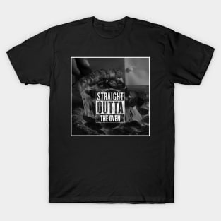 STRAIGHT OUTTA THE OVEN T-Shirt